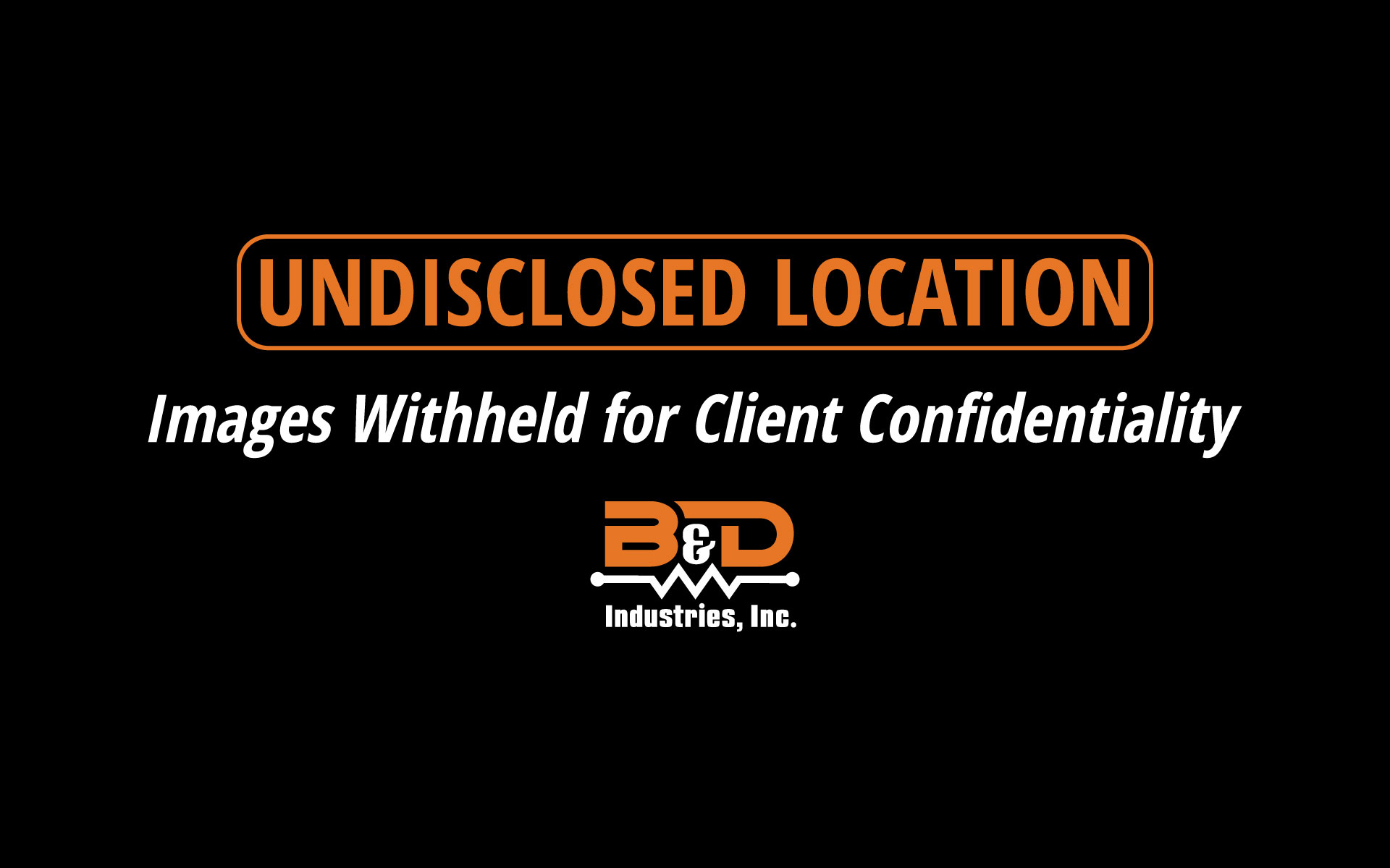 B&D Industries, Inc. - Undisclosed Location placeholder